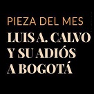 Conferencia Pieza del mes Luis A. Calvo y su adiós a Bogotá