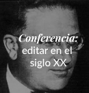 Conferencia sobre selecciones y colecciones editoriales del siglo XX y perspectivas siglo XXI