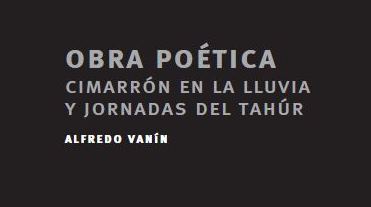 Obra Poética cimarrón en la lluvia y jornadas del tahúr: Alfredo Vanín