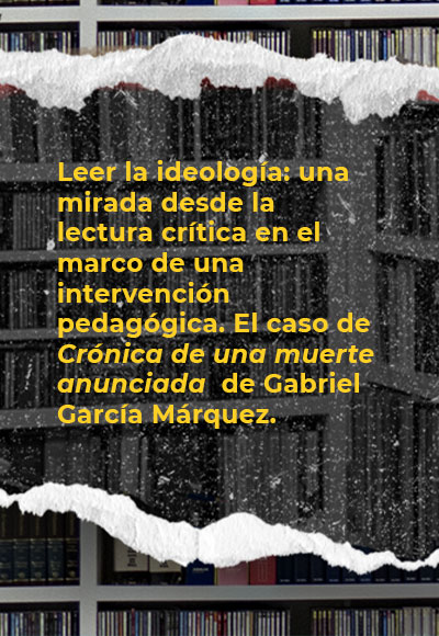 Leer la ideología: una mirada desde la lectura crítica en el marco de una intervención pedagógica. El caso de <i>Crónica de una muerte anunciada</i> de Gabriel García Márquez.