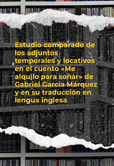 Estudio comparado de los adjuntos temporales y locativos en el cuento «Me alquilo para soñar» de Gabriel García Márquez y en su traducción en lengua inglesa