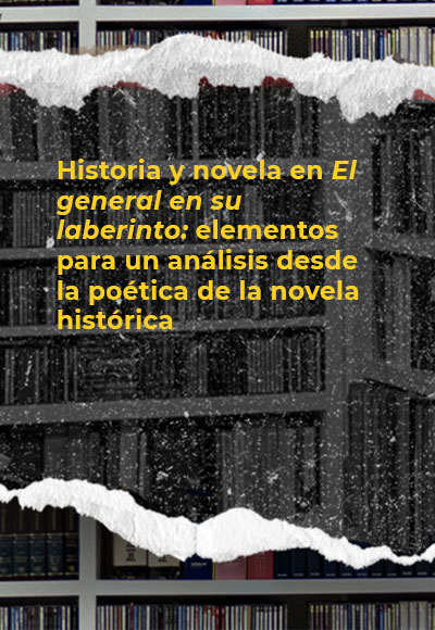 Historia y novela en <i>El general en su laberinto</i>: elementos para un análisis desde la poética de la novela histórica