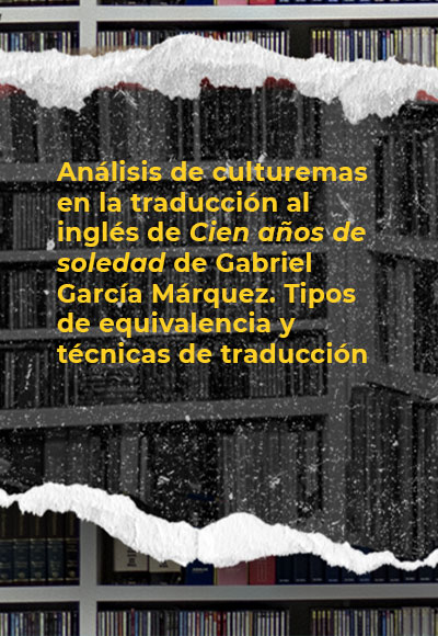 Análisis de culturemas en la traducción al inglés de <i>Cien años de soledad</i> de Gabriel García Márquez. Tipos de equivalencia y técnicas de traducción