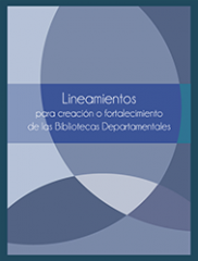 Lineamientos para creación o fortalecimiento de bibliotecas departamentales